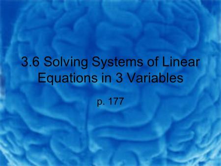 3.6 Solving Systems of Linear Equations in 3 Variables p. 177.