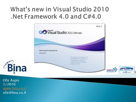 Ofir Aspis 1/2010  VS 2010 Targets High Level - IDE New Features VS 2010 As Editor and Platform Demo Editor features Extending.