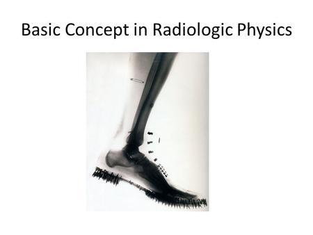 Basic Concept in Radiologic Physics