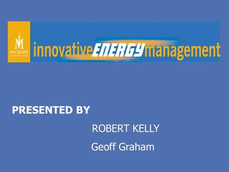 PRESENTED BY ROBERT KELLY Geoff Graham. MAQUARIE UNIVERSITY PROFILE Located 12 Km North of Sydney C.B.D. Established 1966 210,000 Sq. Metres G.F.A. Approx.