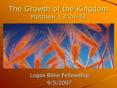 The Growth of the Kingdom Matthew 13:24-43