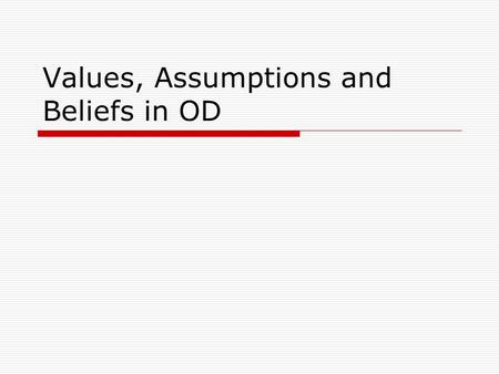 Values, Assumptions and Beliefs in OD