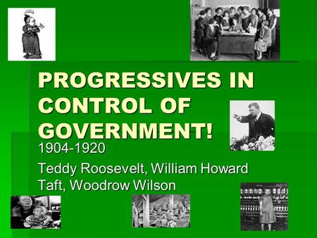 PROGRESSIVES IN CONTROL OF GOVERNMENT!