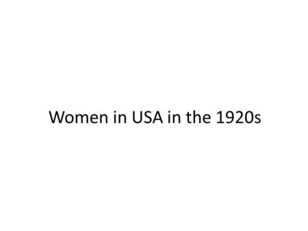 Women in USA in the 1920s. The 1920s brought freedom and opportunity for women because there were some things they could not do before WW1.