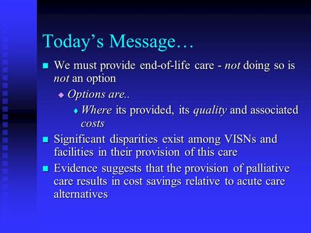 Todays Message… We must provide end-of-life care - not doing so is not an option We must provide end-of-life care - not doing so is not an option Options.