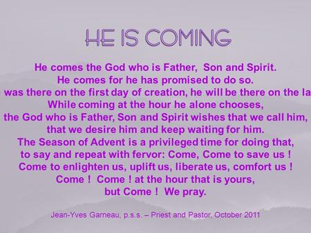 He comes the God who is Father, Son and Spirit. He comes for he has promised to do so. He was there on the first day of creation, he will be there on.