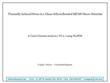 Nelson Research, Inc. 2142 – N. 88 th St. Seattle, WA. 98103 USA 206-498-9447 aol.com Thermally Induced Stress in a Glass-Silicon Bonded MEMS.