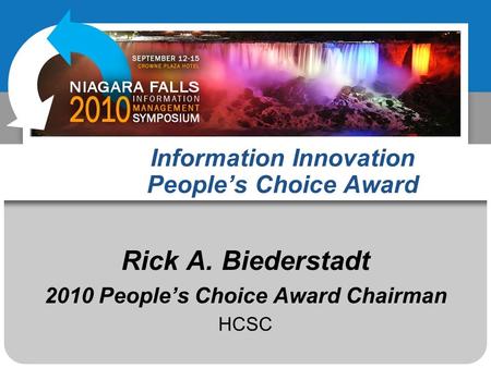 Information Innovation Peoples Choice Award Rick A. Biederstadt 2010 Peoples Choice Award Chairman HCSC.