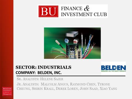 SECTOR: INDUSTRIALS COMPANY: BELDEN, INC. S R. A NALYSTS : H ELENE S AJER J R. A NALYSTS : M ALCOLM A NGUS, R AYMOND C HEN, T YRONE C HEUNG, S HIRIN K.