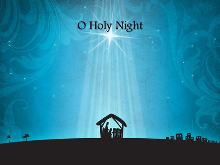 O Holy Night.