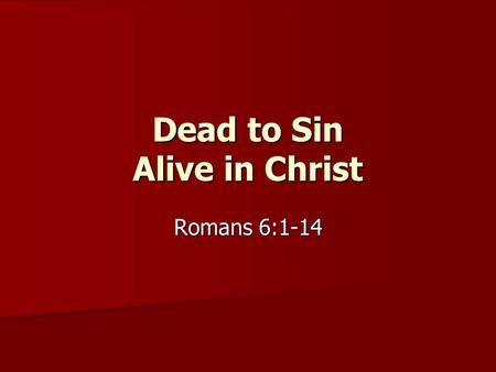 Dead to Sin Alive in Christ