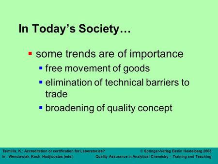 Tsimillis, K.: Accreditation or Certification for Laboratories?© Springer-Verlag Berlin Heidelberg 2003 In: Wenclawiak, Koch, Hadjicostas (eds.) Quality.