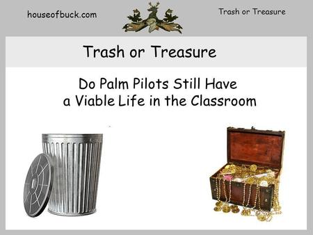 Houseofbuck.com Trash or Treasure Do Palm Pilots Still Have a Viable Life in the Classroom.