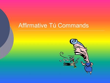 Affirmative Tú Commands