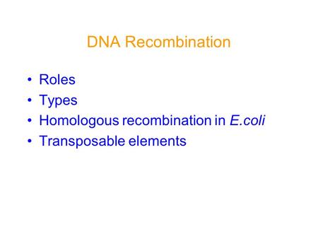 DNA Recombination Roles Types Homologous recombination in E.coli