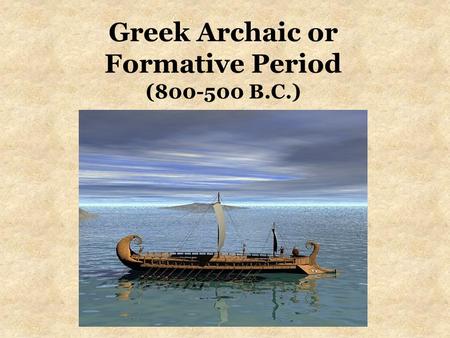 Greek Archaic or Formative Period ( B.C.)