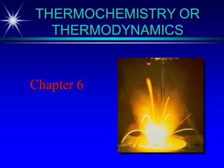 THERMOCHEMISTRY OR THERMODYNAMICS