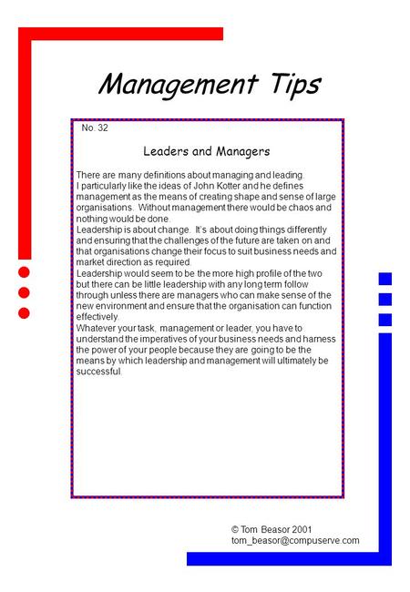 Management Tips No. 32 Leaders and Managers There are many definitions about managing and leading. I particularly like the ideas of John Kotter and he.