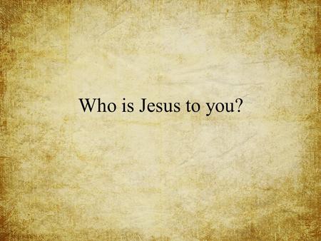 Who is Jesus to you?. A man who was merely a man and said the sort of things Jesus said would not be a great moral teacher. He would either be a lunaticon.