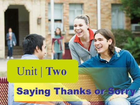 Unit | Two Saying Thanks or Sorry.