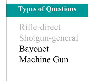 Types of Questions 9 Rifle-direct Shotgun-general Bayonet Machine Gun.