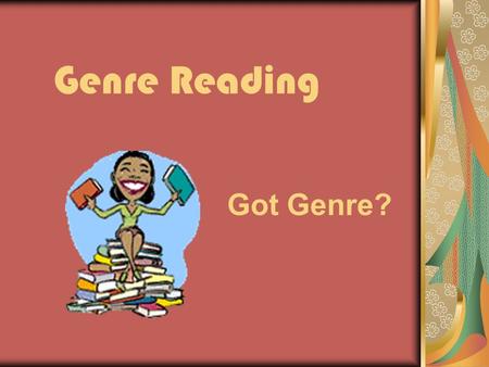 Genre Reading Got Genre?. Barnes & Noble-Style Arrangement of Fiction Books Adventure Christian Fantasy Historical Horror Mystery Realistic Romance Science.