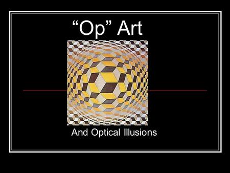 “Op” Art And Optical Illusions.