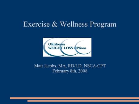 Exercise & Wellness Program Matt Jacobs, MA, RD/LD, NSCA-CPT February 8th, 2008.