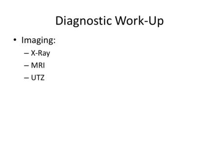 Diagnostic Work-Up Imaging: – X-Ray – MRI – UTZ. Cervical Spine Radiograph Alignment is satisfactory Vertebral height is preserved Minimal osteophytes.