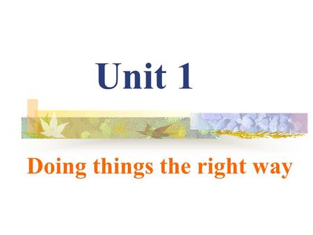 Unit 1 Doing things the right way. Lets learn something new Did you watch the Olympic Games during the summer holidays? How many medals did China get?