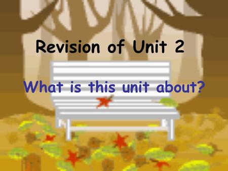 Revision of Unit 2 What is this unit about?. 1. 2. 3. 4. 5. 6. 7. 8. 9. 10. 11. 12. 13. 14. …… 15. 16. 17. see a doctor have a headache have a bad cold.