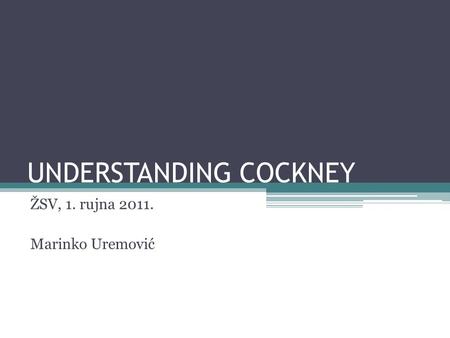 UNDERSTANDING COCKNEY ŽSV, 1. rujna 2011. Marinko Uremović