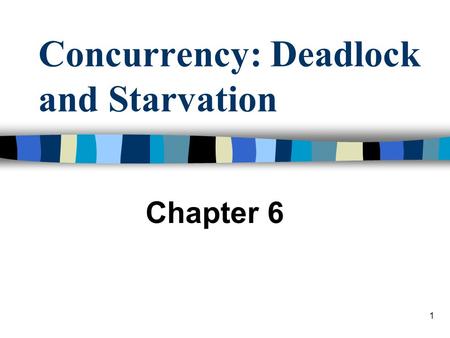 1 Concurrency: Deadlock and Starvation Chapter 6.