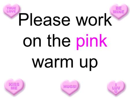 Please work on the pink warm up