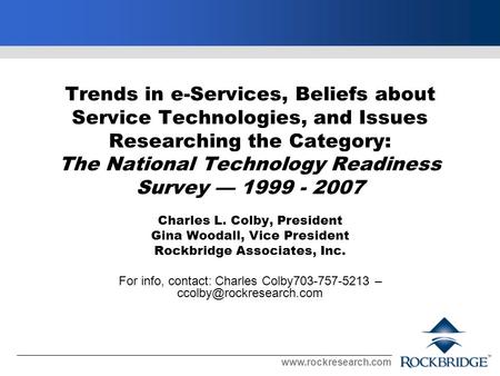 Www.rockresearch.com Trends in e-Services, Beliefs about Service Technologies, and Issues Researching the Category: The National Technology Readiness Survey.