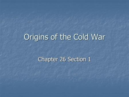 Origins of the Cold War Chapter 26 Section 1.