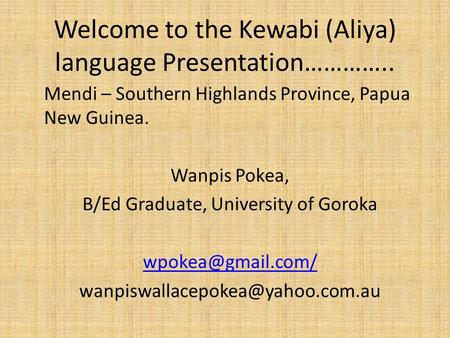 Welcome to the Kewabi (Aliya) language Presentation…………..