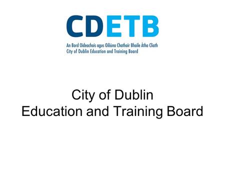 City of Dublin Education and Training Board. Have all VECs become ETBs? The 33 VECs that existed before July 1 st 2013 have now been reformed into 16.