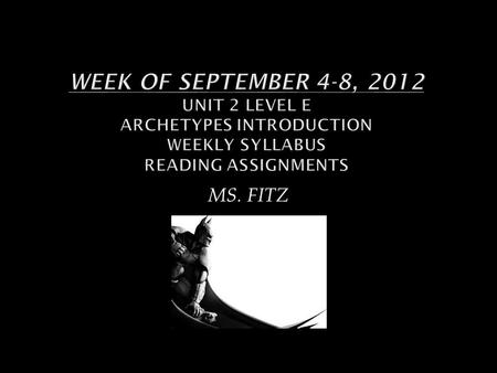 MS. FITZ. MONDAYLabor Day TUESDAYGo over Power Point of Vocabulary Unit 2 in classhand out Fitz Passes *Hand out Archetypes Packet *Assign Vocabulary.