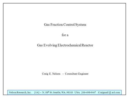 Nelson Research, Inc. 2142 – N. 88 th St. Seattle, WA. 98103 USA 206-498-9447 aol.com Gas Fraction Control System for a Gas Evolving Electrochemical.