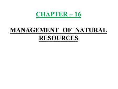 CHAPTER – 16 MANAGEMENT OF NATURAL RESOURCES