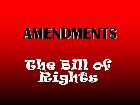 AMENDMENTS The Bill of Rights.