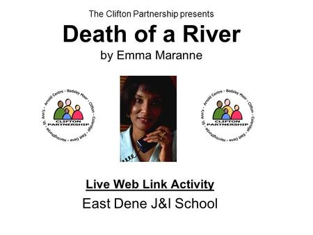 The Clifton Partnership presents Death of a River by Emma Maranne Live Web Link Activity East Dene J&I School.