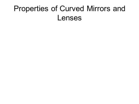 Properties of Curved Mirrors and Lenses