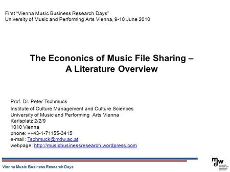 Vienna Music Business Research Days The Econonics of Music File Sharing – A Literature Overview First Vienna Music Business Research Days University of.