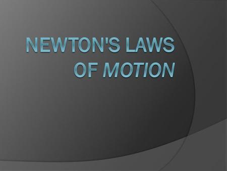 Newton's Laws of Motion.