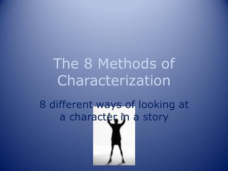 The 8 Methods of Characterization