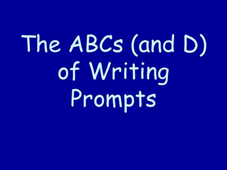 The ABCs (and D) of Writing Prompts