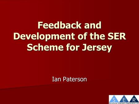 Feedback and Development of the SER Scheme for Jersey Ian Paterson.