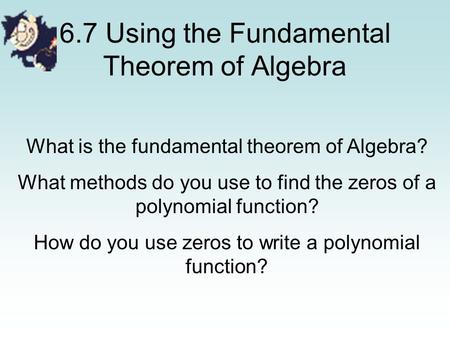 6.7 Using the Fundamental Theorem of Algebra